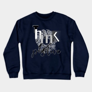 Think positive Crewneck Sweatshirt